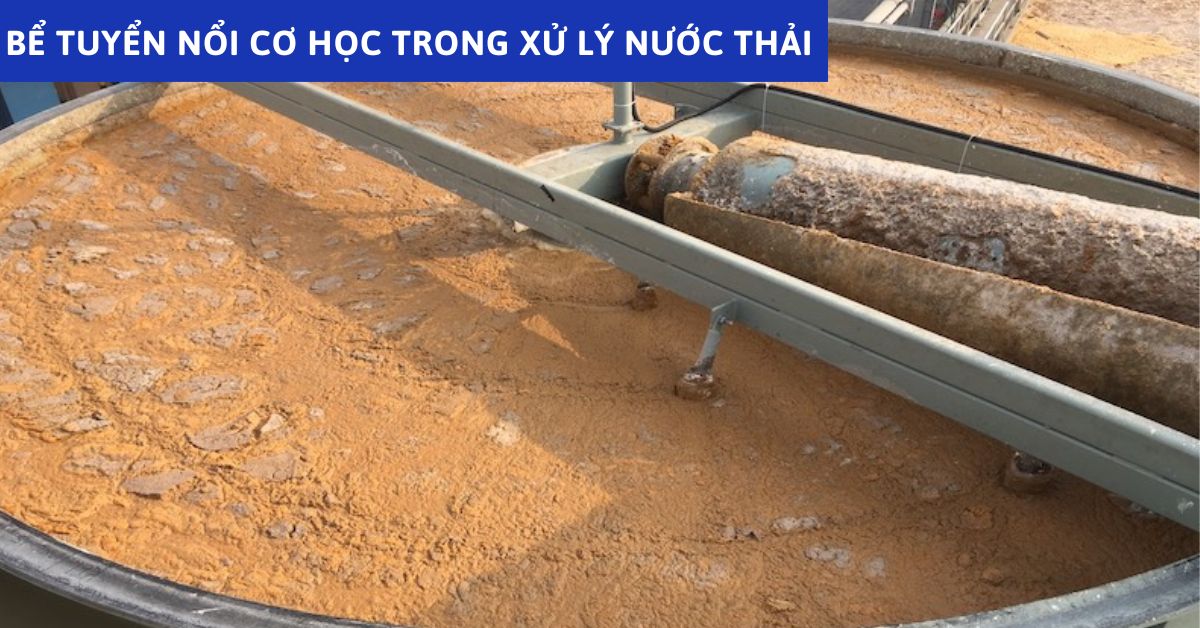 Bể Tuyển Nổi Cơ Học Trong Xử Lý Nước Thải