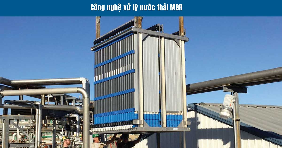 Công nghệ xử lý nước thải MBR - Giải pháp tiên tiến trong bảo vệ môi trường