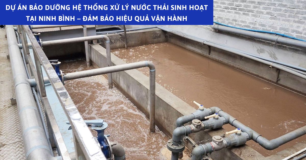 Dự Án Bảo Dưỡng Hệ Thống Xử Lý Nước Thải Sinh Hoạt Tại Ninh Bình – Đảm Bảo Hiệu Quả Vận Hành