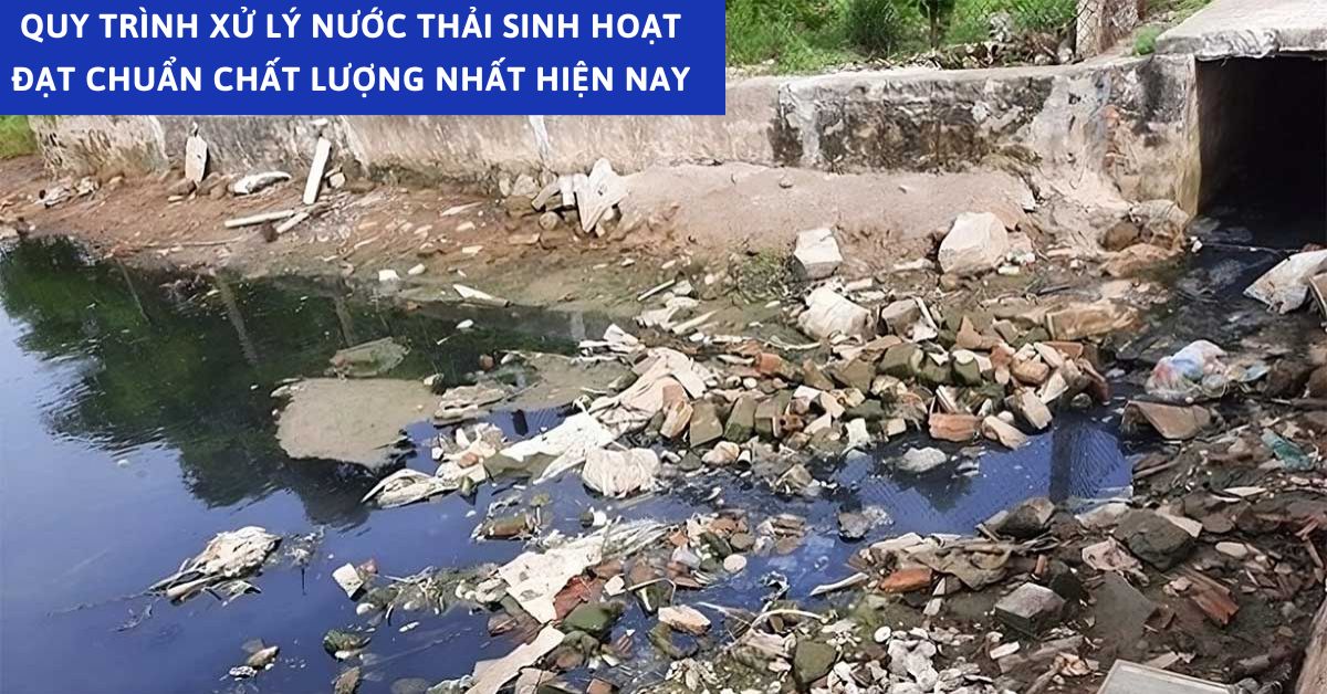 Quy trình xử lý nước thải sinh hoạt đạt chuẩn chất lượng nhất hiện nay