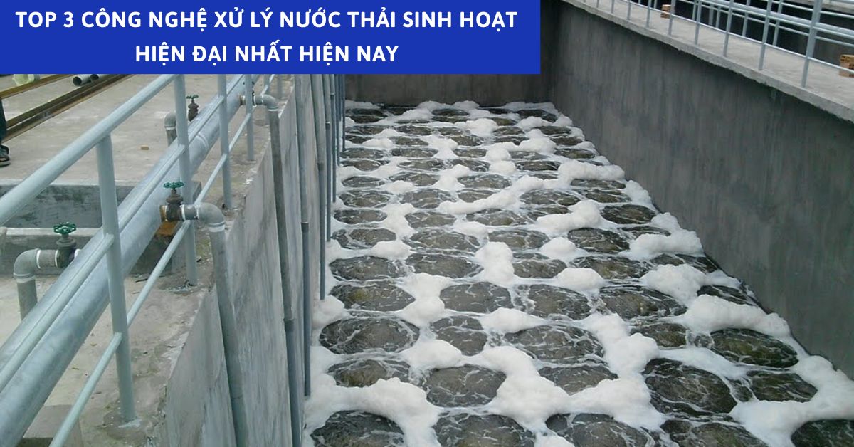 Top 3 công nghệ xử lý nước thải sinh hoạt hiện đại nhất hiện nay