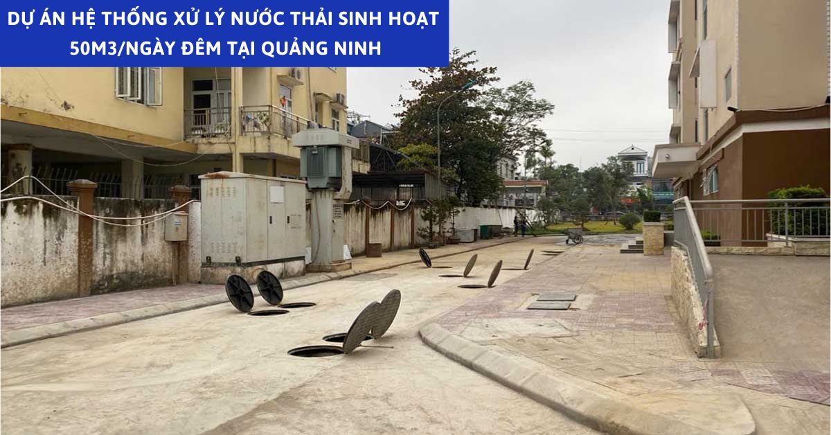 Dự Án Hệ Thống Xử Lý Nước Thải Sinh Hoạt 50m3/Ngày Đêm Tại Quảng Ninh