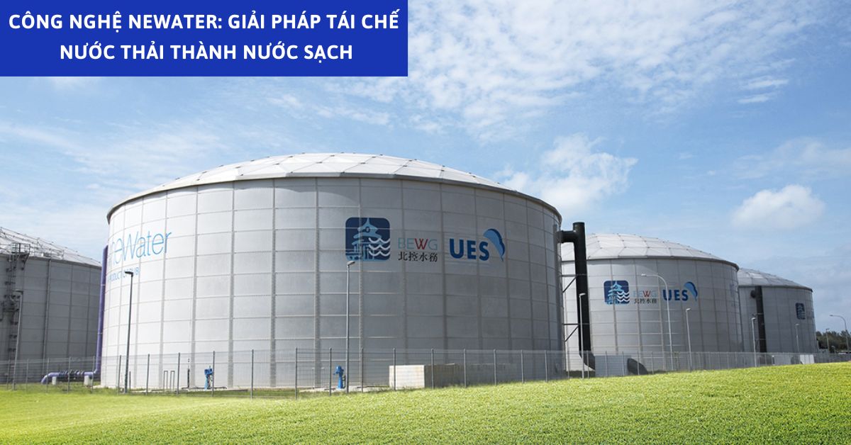 Công Nghệ NEWater: Giải Pháp Tái Chế Nước Thải Thành Nước Sạch
