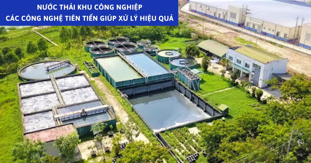 Nước Thải Khu Công Nghiệp: Các Công Nghệ Tiên Tiến Giúp Xử Lý Hiệu Quả