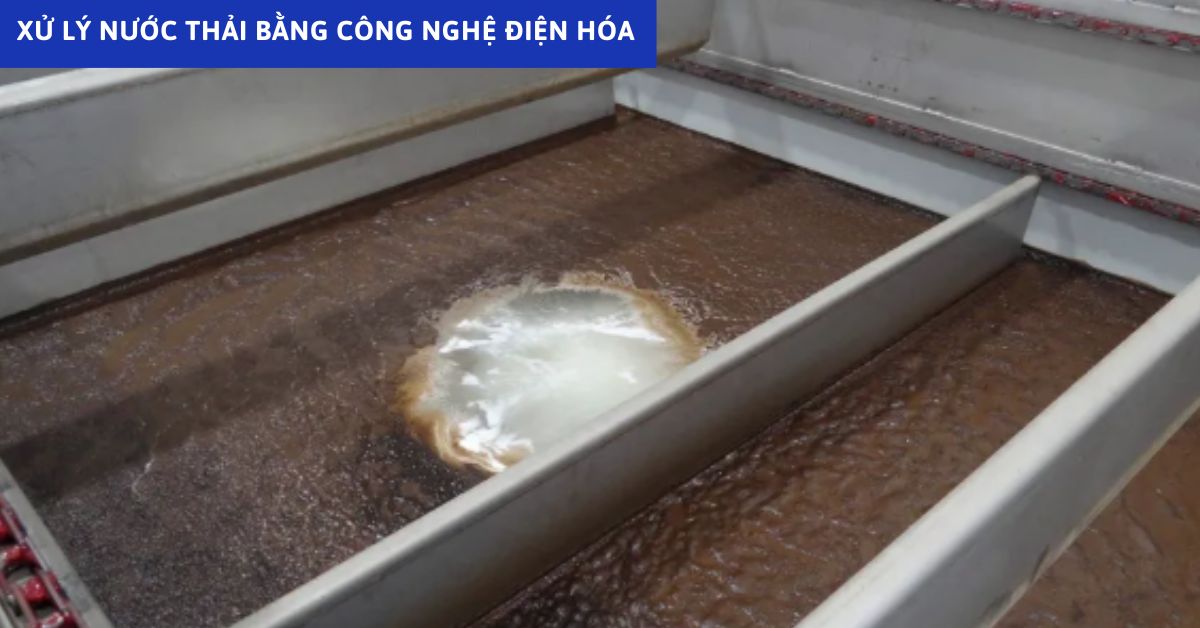 Xử Lý Nước Thải Bằng Công Nghệ Điện Hóa – Có Gì Đặc Biệt?