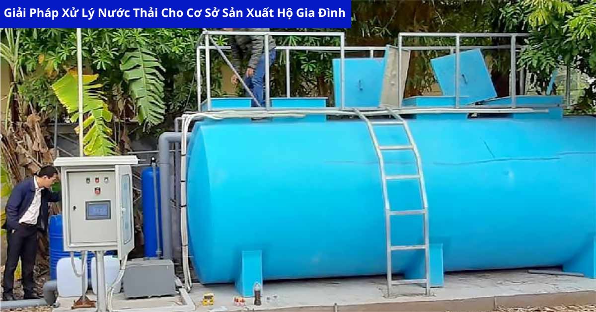 Giải Pháp Xử Lý Nước Thải Cho Cơ Sở Sản Xuất Hộ Gia Đình