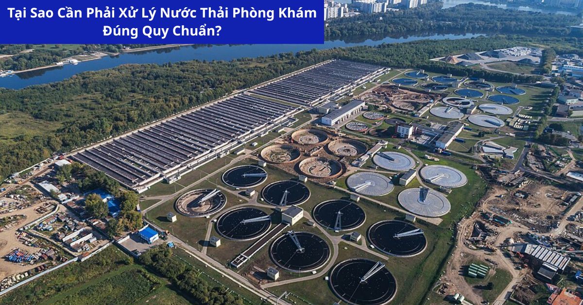 Tại Sao Cần Phải Xử Lý Nước Thải Phòng Khám Đúng Quy Chuẩn?