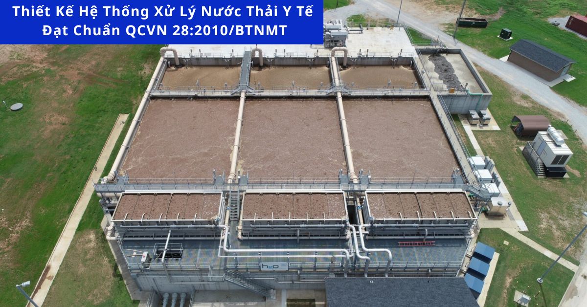 Thiết Kế Hệ Thống Xử Lý Nước Thải Y Tế Đạt Chuẩn QCVN 28:2010/BTNMT