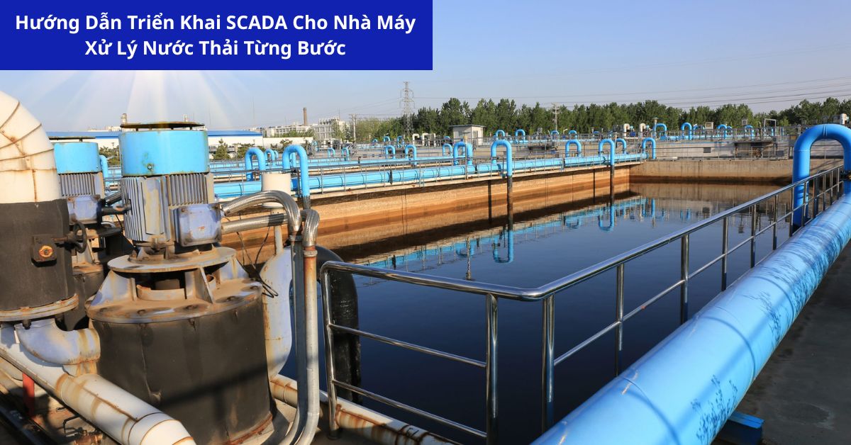Hướng Dẫn Triển Khai SCADA Cho Nhà Máy Xử Lý Nước Thải Từng Bước