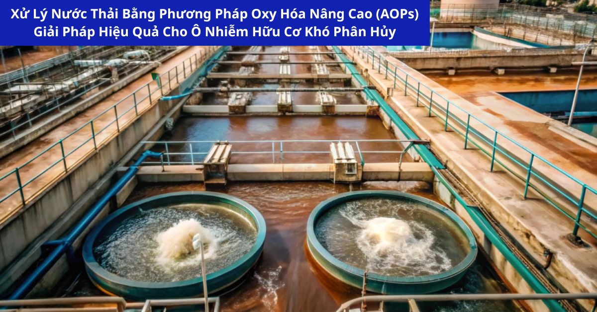 Xử Lý Nước Thải Bằng Phương Pháp Oxy Hóa Nâng Cao (AOPs)