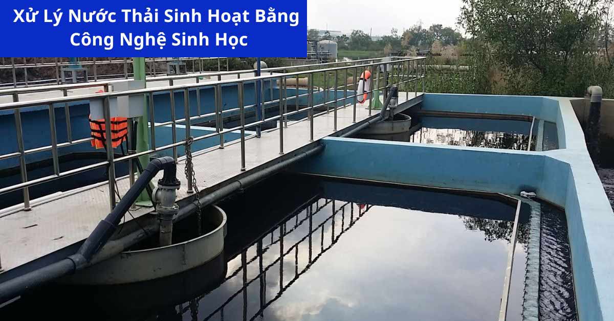 Xử Lý Nước Thải Sinh Hoạt Bằng Công Nghệ Sinh Học