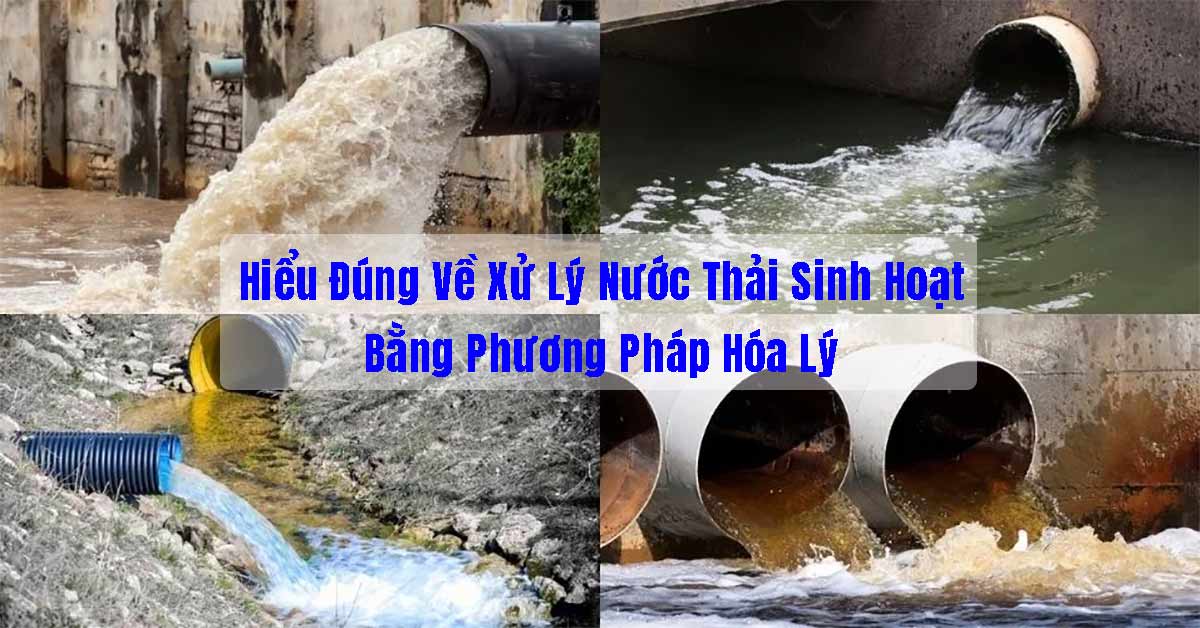 Hiểu Đúng Về Xử Lý Nước Thải Sinh Hoạt Bằng Phương Pháp Hóa Lý