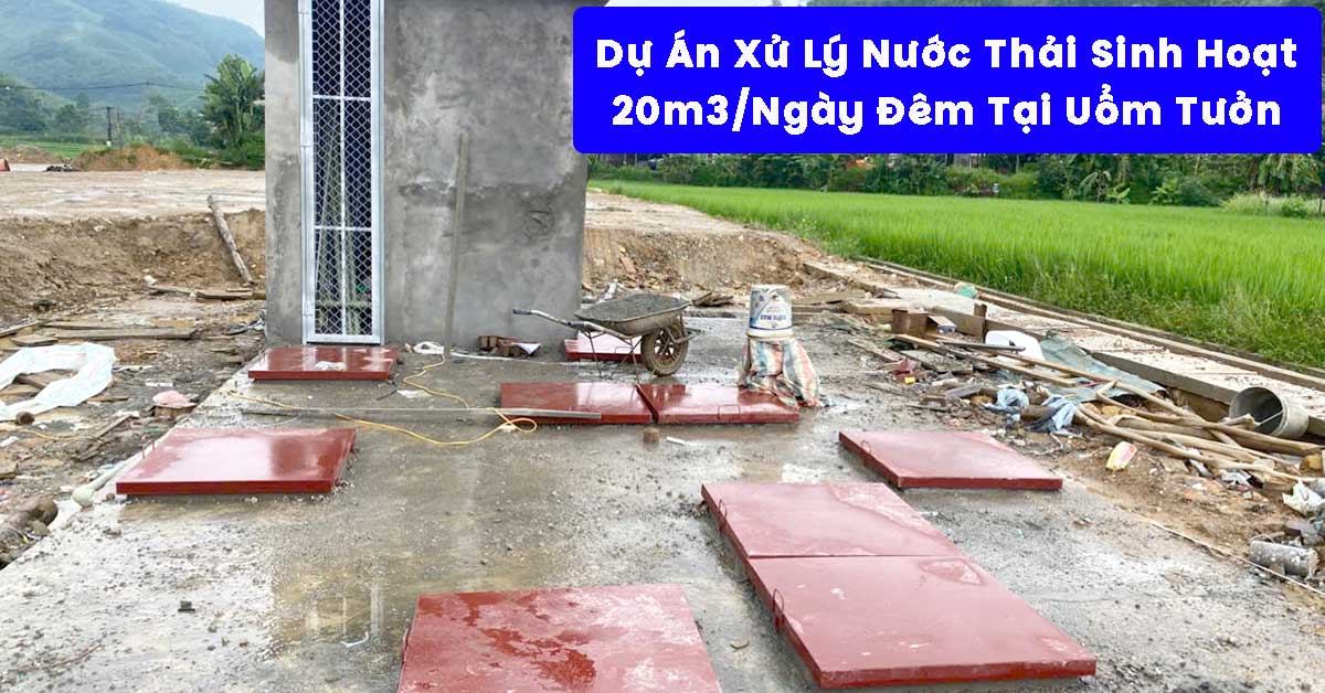 Dự Án Xử Lý Nước Thải Sinh Hoạt 20m3/Ngày Đêm Tại Uổm Tưởn – Tuyên Quang