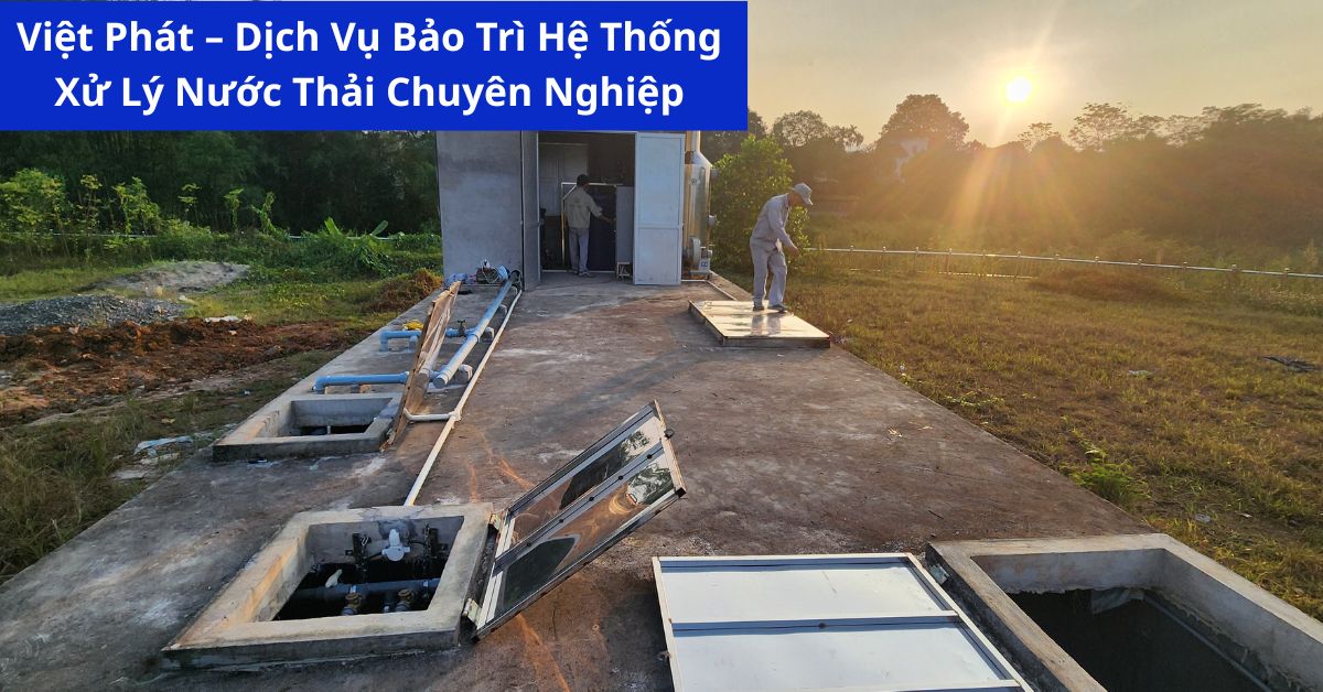 Việt Phát – Dịch Vụ Bảo Trì Hệ Thống Xử Lý Nước Thải Chuyên Nghiệp