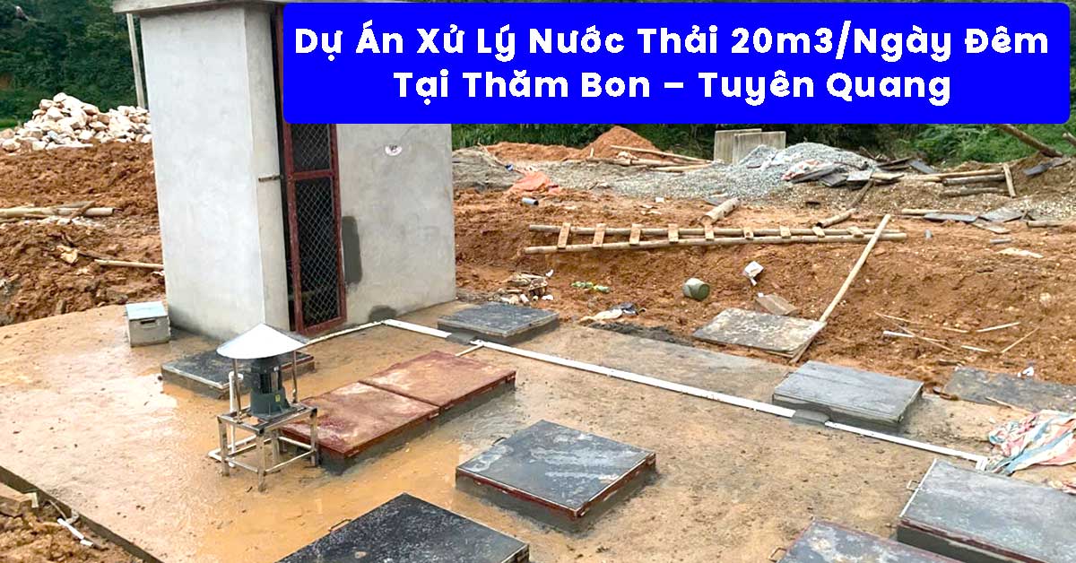 Dự Án Xử Lý Nước Thải 20m3/Ngày Đêm Tại Thăm Bon – Tuyên Quang