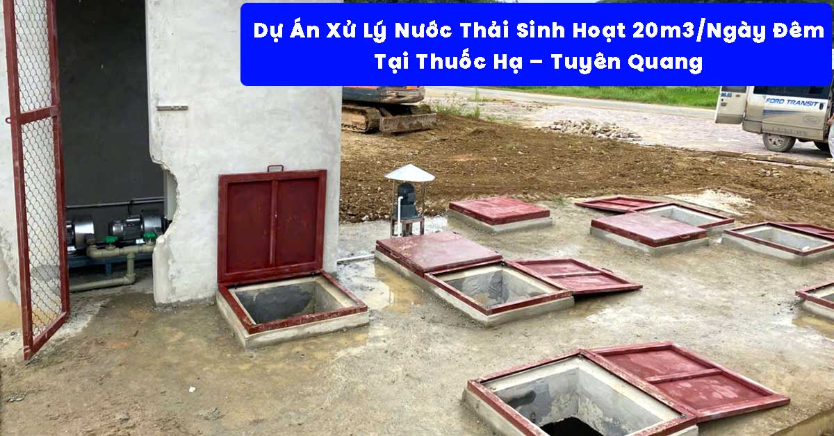Dự Án Xử Lý Nước Thải Sinh Hoạt 20m3/Ngày Đêm Tại Thuốc Hạ – Tuyên Quang