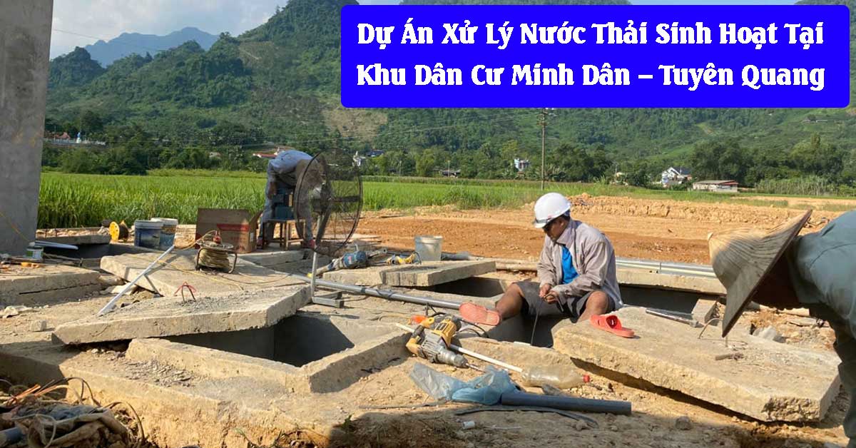 Dự Án Xử Lý Nước Thải Sinh Hoạt Tại Khu Dân Cư Minh Dân – Tuyên Quang