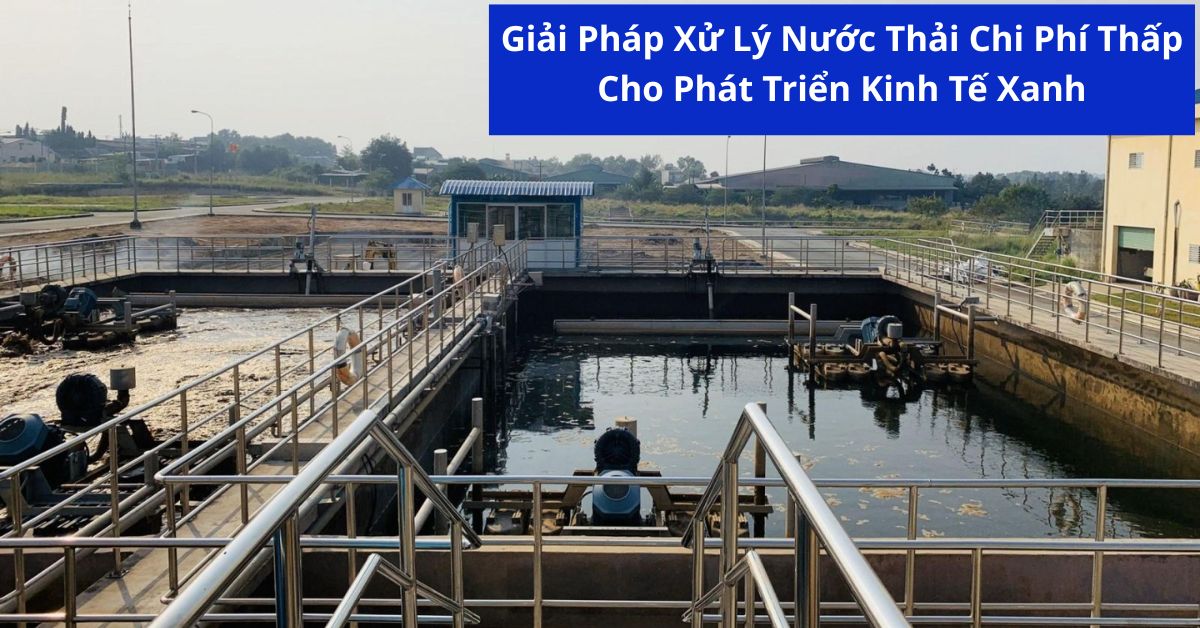 Giải Pháp Xử Lý Nước Thải Chi Phí Thấp Cho Phát Triển Kinh Tế Xanh