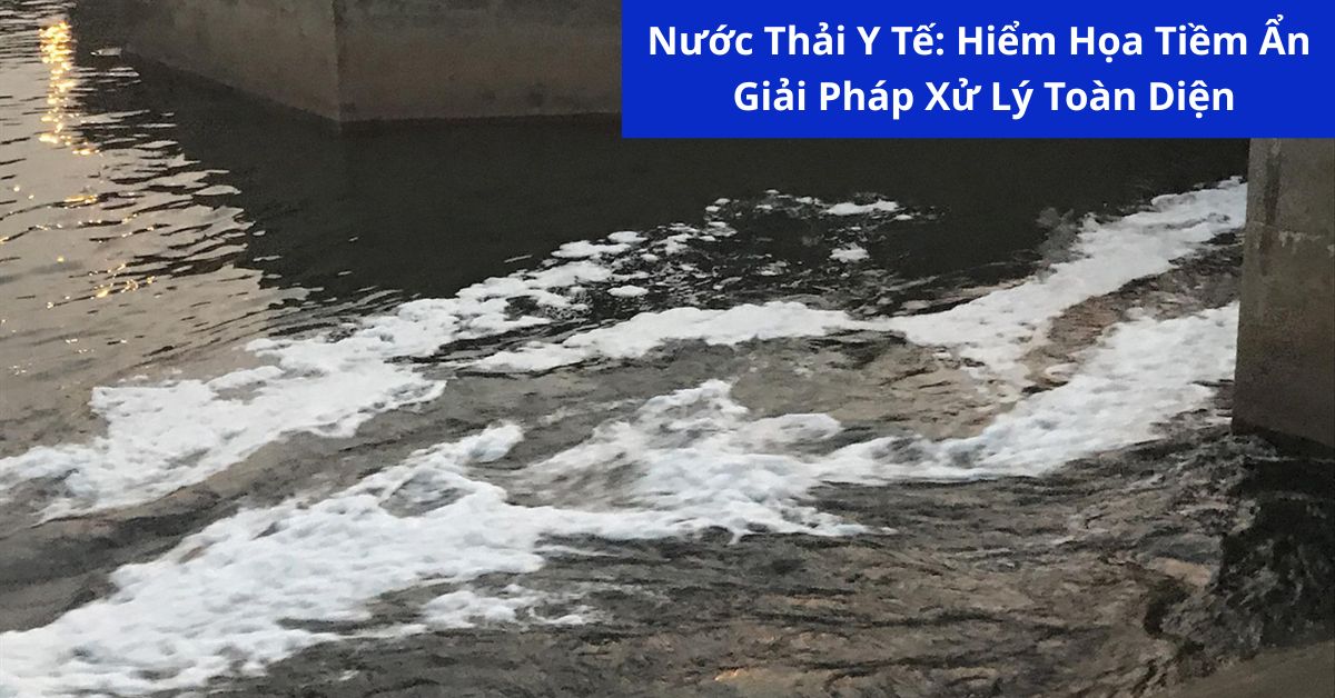 Nước Thải Y Tế: Hiểm Họa Tiềm Ẩn Và Giải Pháp Xử Lý Toàn Diện