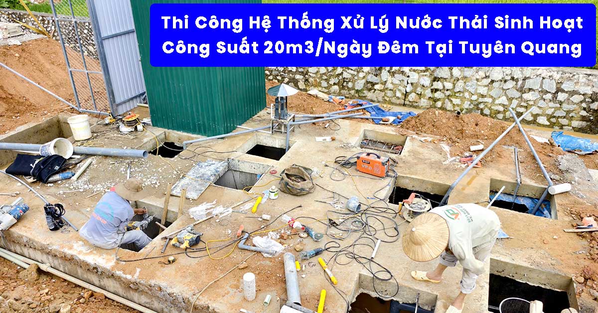 Thi Công Hệ Thống Xử Lý Nước Thải Sinh Hoạt 20m3/Ngày Đêm Tại Tuyên Quang