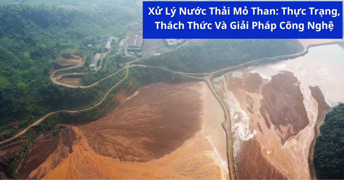 Xử Lý Nước Thải Mỏ Than: Thực Trạng, Thách Thức Và Giải Pháp Công Nghệ