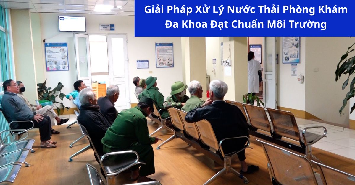 Giải Pháp Xử Lý Nước Thải Phòng Khám Đa Khoa Đạt Chuẩn Môi Trường