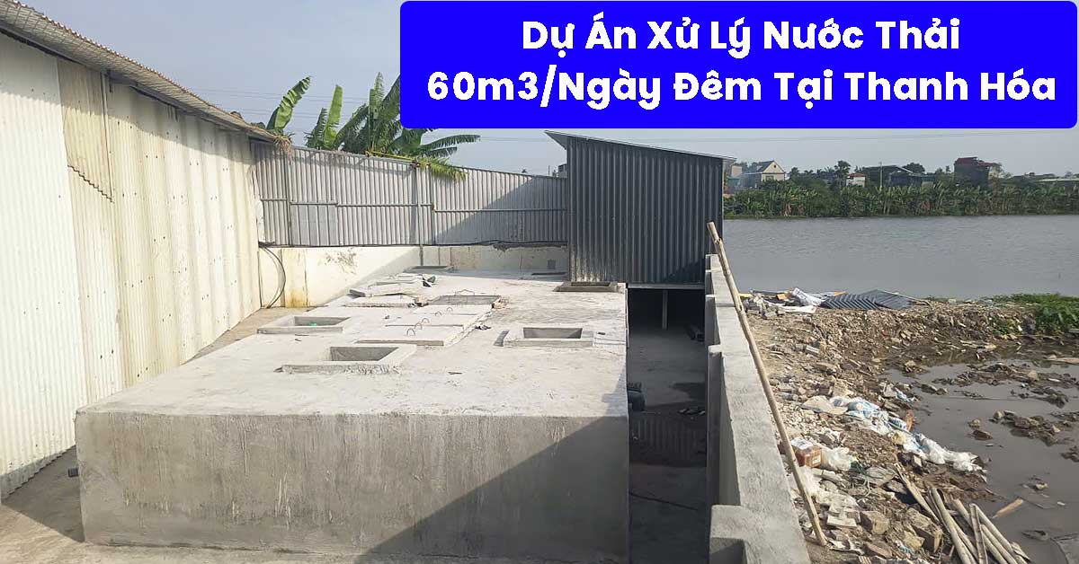 Dự Án Xử Lý Nước Thải 60m3/Ngày Đêm Tại Thanh Hóa