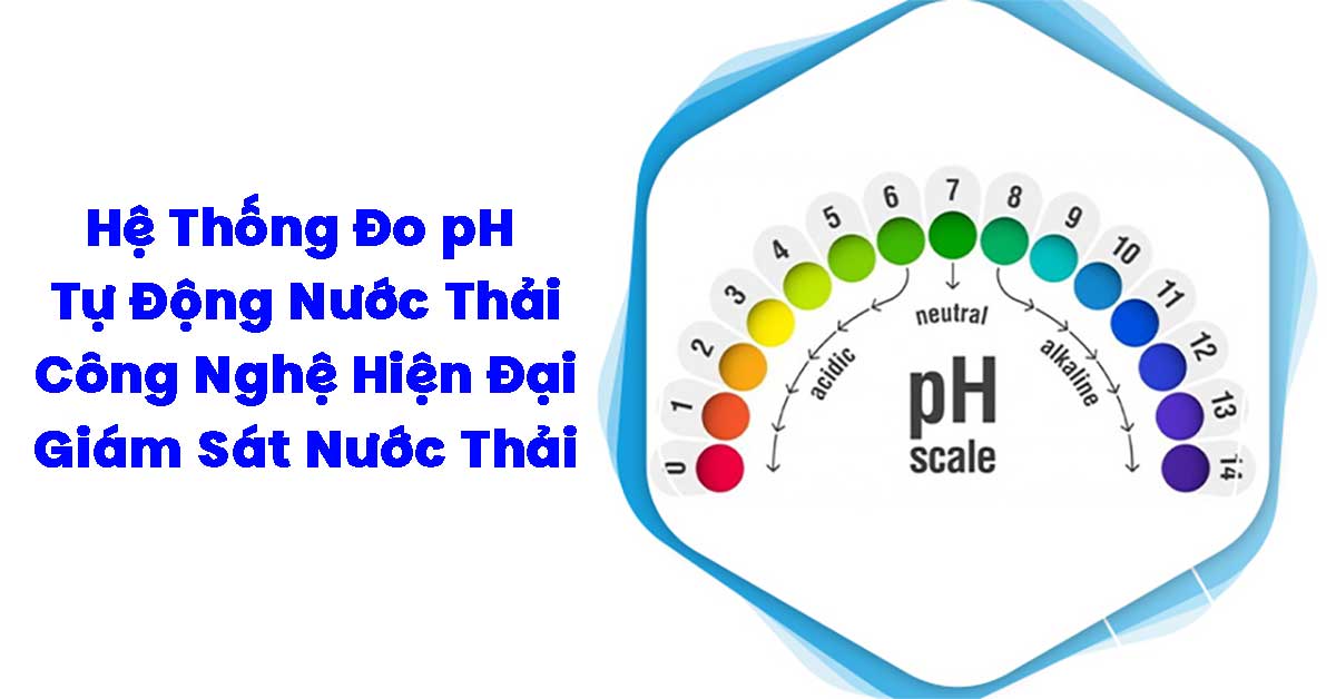 Hệ Thống Đo pH Tự Động Nước Thải – Giải Pháp Công Nghệ Hiện Đại Trong Giám Sát Nước Thải