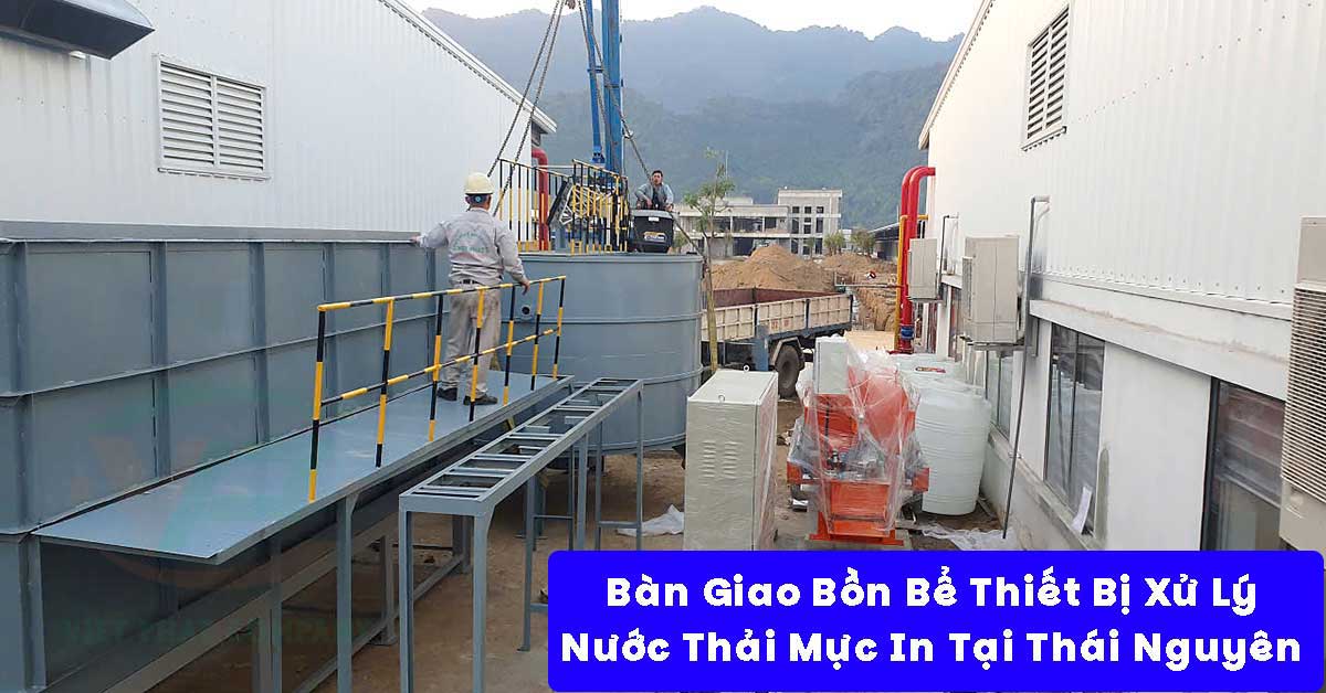 Bàn Giao Bồn Bể Thiết Bị Xử Lý Nước Thải Mực In Tại Thái Nguyên