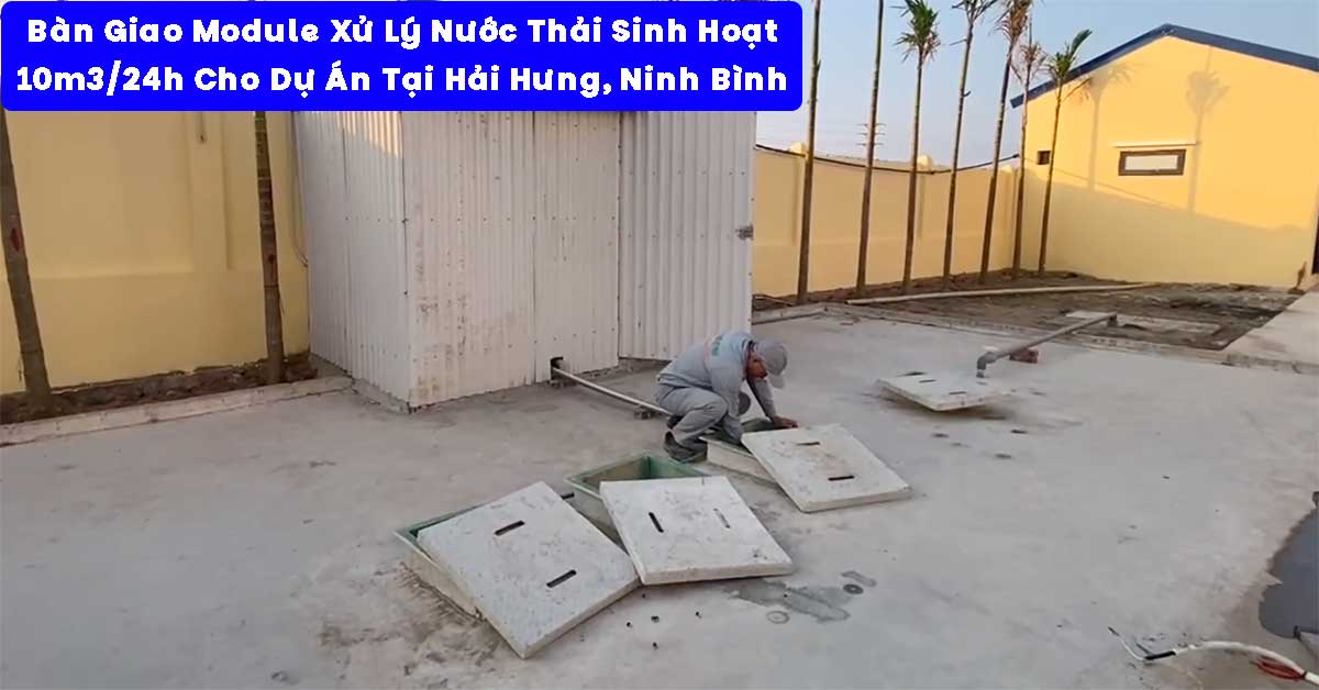 Bàn Giao Module Xử Lý Nước Thải Sinh Hoạt 10m3/24h Tại Hải Hưng, Ninh Bình