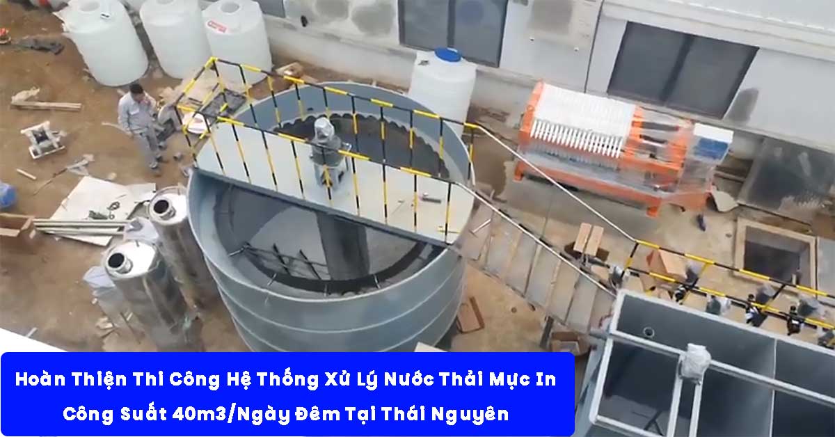 Hoàn Thiện Thi Công Hệ Thống Xử Lý Nước Thải Mực In 40m3/Ngày Đêm Tại Thái Nguyên