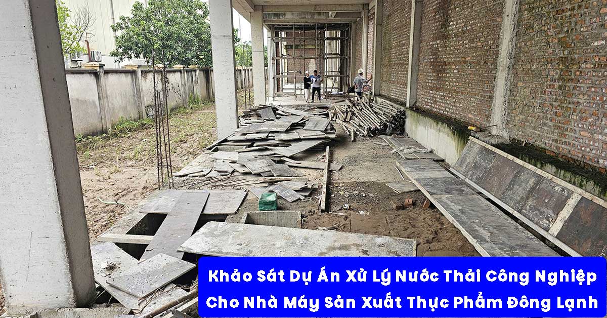 Khảo Sát Dự Án Xử Lý Nước Thải Công Nghiệp Cho Nhà Máy Sản Xuất Thực Phẩm Đông Lạnh