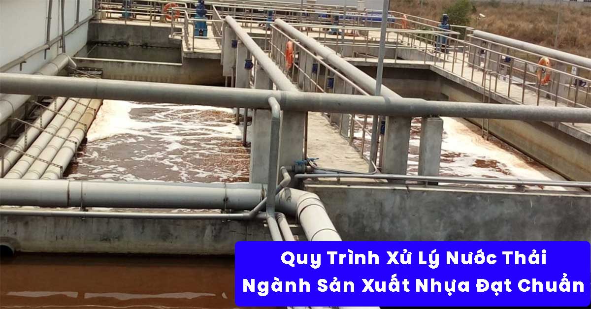 Quy Trình Xử Lý Nước Thải Ngành Nhựa Đạt Chuẩn