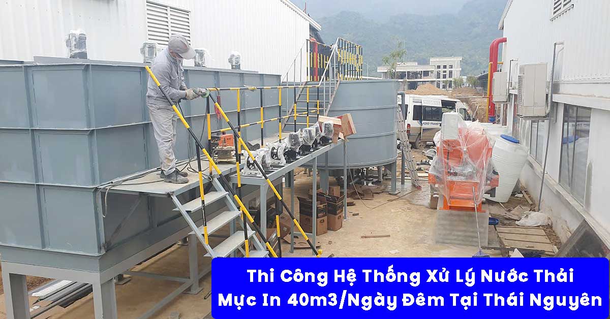 Thi Công Hệ Thống Xử Lý Nước Thải Mực In 40m3/Ngày Đêm Tại Thái Nguyên