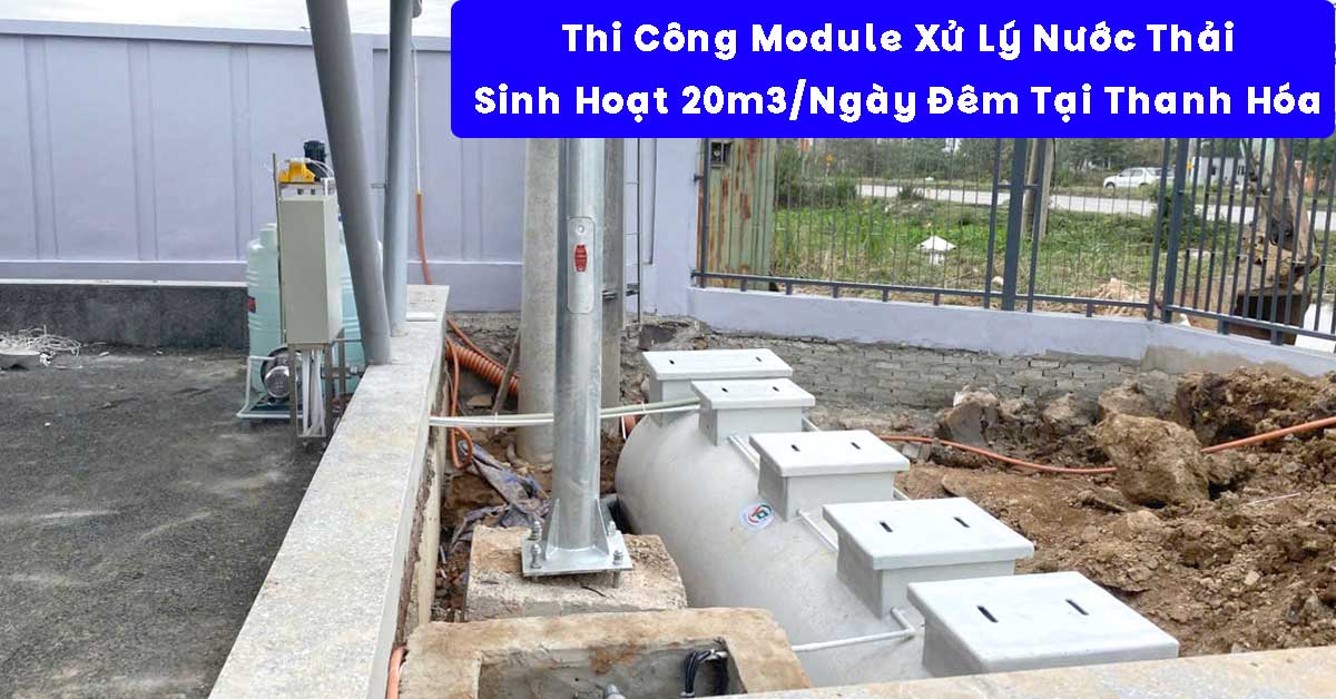 Thi Công Module Xử Lý Nước Thải Sinh Hoạt 20m3/Ngày Đêm Tại Thanh Hóa