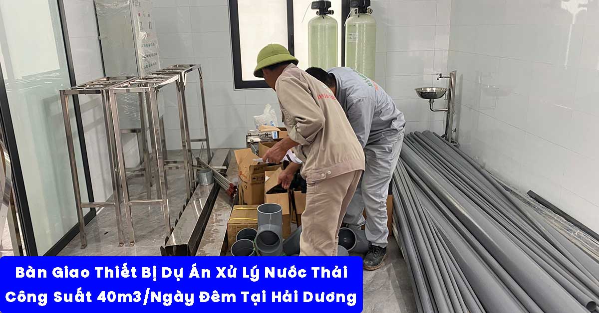 Bàn Giao Thiết Bị Dự Án Xử Lý Nước Thải 40m3/Ngày Đêm Tại Hải Dương