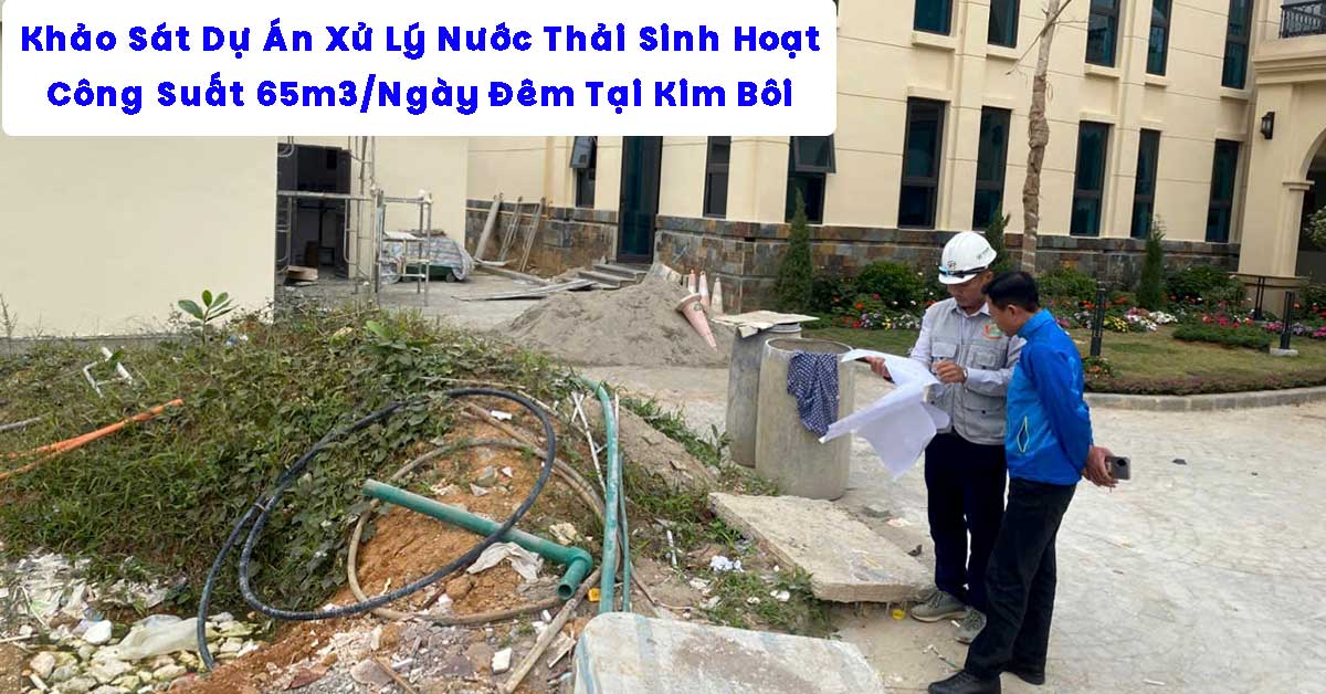 Khảo Sát Dự Án Xử Lý Nước Thải Khu Du Lịch 65m3/Ngày Đêm Tại Kim Bôi