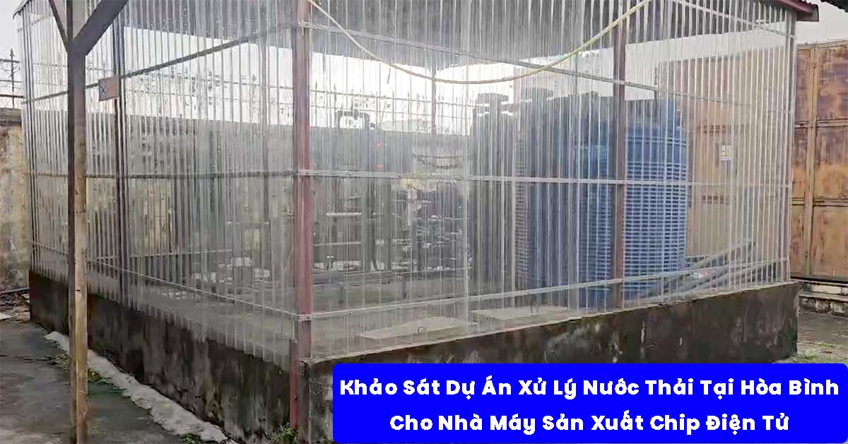 Khảo Sát Dự Án Xử Lý Nước Thải Tại Hòa Bình Cho Nhà Máy Sản Xuất Chip Điện Tử