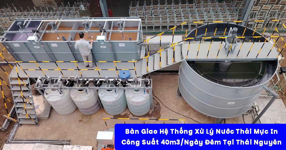 Bàn Giao Hệ Thống Xử Lý Nước Thải Mực In 40m3/Ngày Đêm Tại Thái Nguyên