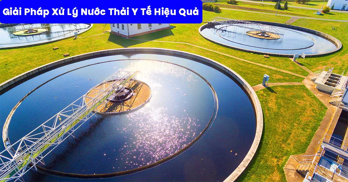 Giải Pháp Xử Lý Nước Thải Y Tế Hiệu Quả