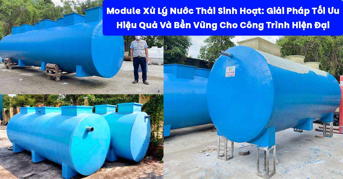 Module Xử Lý Nước Thải Sinh Hoạt: Giải Pháp Tối Ưu, Hiệu Quả Và Bền Vững Cho Công Trình Hiện Đại