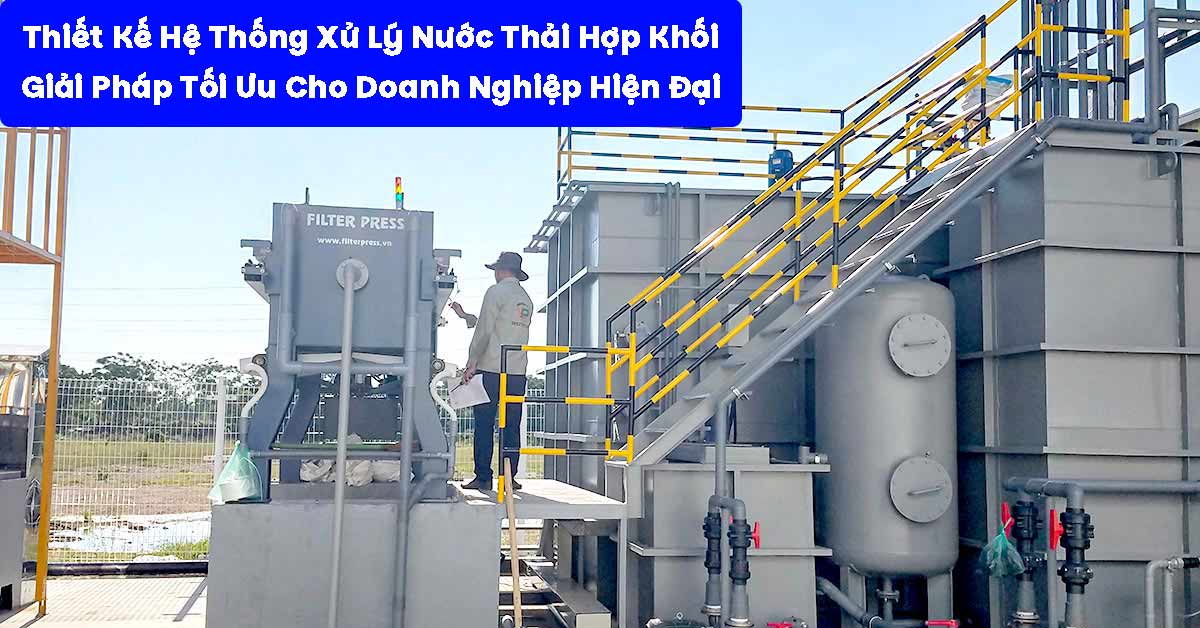 Thiết Kế Hệ Thống Xử Lý Nước Thải Hợp Khối: Giải Pháp Tối Ưu Cho Doanh Nghiệp Hiện Đại