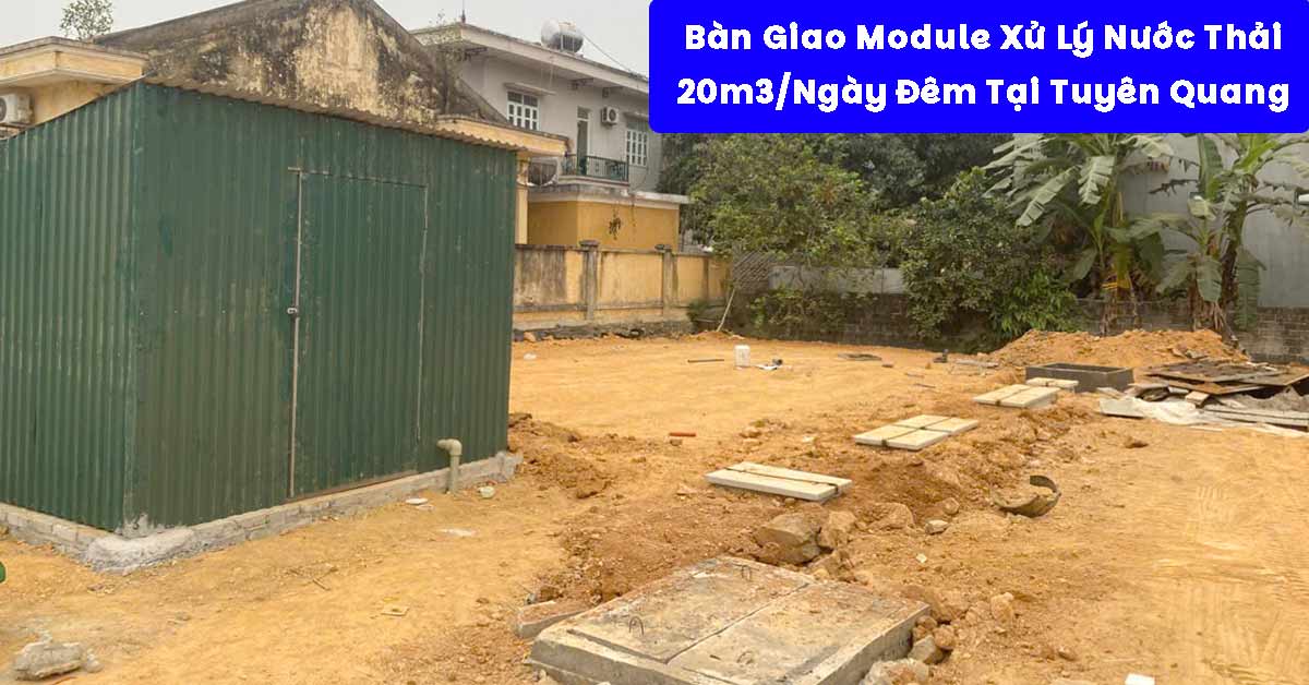 Bàn Giao Module Xử Lý Nước Thải 20m3/Ngày Đêm Tại Tuyên Quang