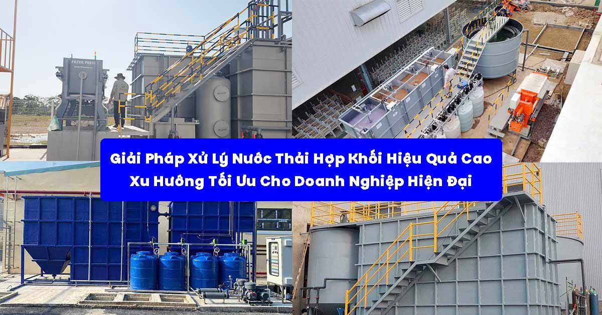 Giải Pháp Xử Lý Nước Thải Hợp Khối Hiệu Quả Cao – Xu Hướng Tối Ưu Cho Doanh Nghiệp Hiện Đại