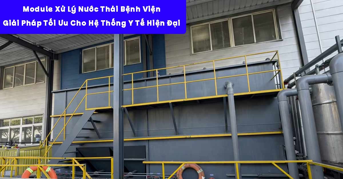 Module Xử Lý Nước Thải Bệnh Viện – Giải Pháp Tối Ưu Cho Hệ Thống Y Tế Hiện Đại