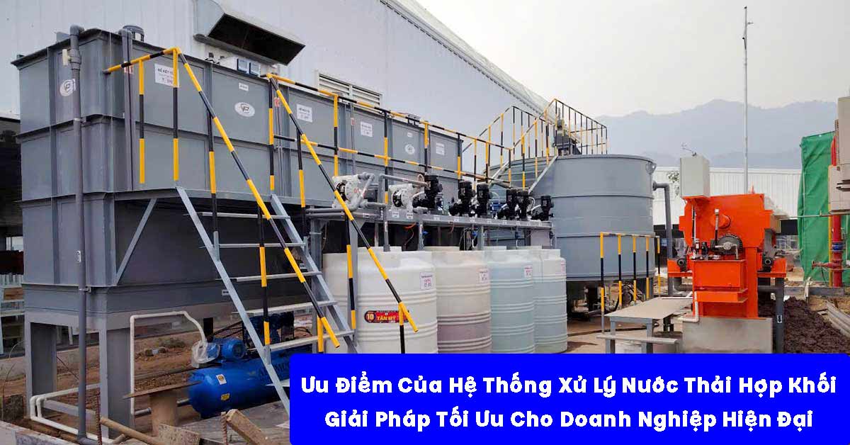 Ưu Điểm Của Hệ Thống Xử Lý Nước Thải Hợp Khối – Giải Pháp Tối Ưu Cho Doanh Nghiệp Hiện Đại
