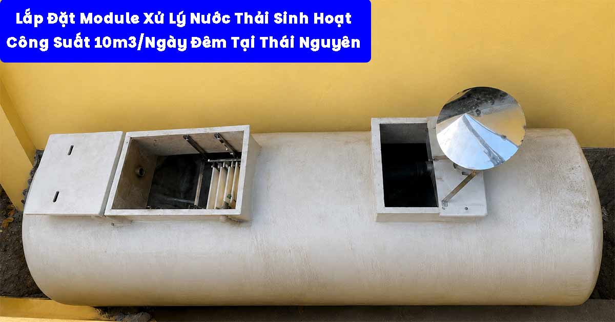 Lắp Đặt Module Xử Lý Nước Thải Sinh Hoạt 10m3/Ngày Đêm Tại Thái Nguyên