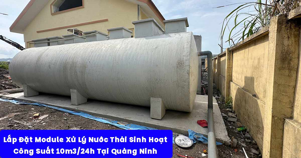 Lắp Đặt Module Xử Lý Nước Thải Sinh Hoạt 10m3/24h Tại Quảng Ninh