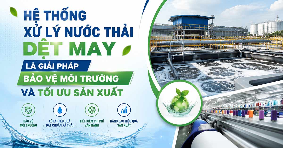 Hệ Thống Xử Lý Nước Thải Dệt May Là Giải Pháp Bảo Vệ Môi Trường Và Tối Ưu Sản Xuất