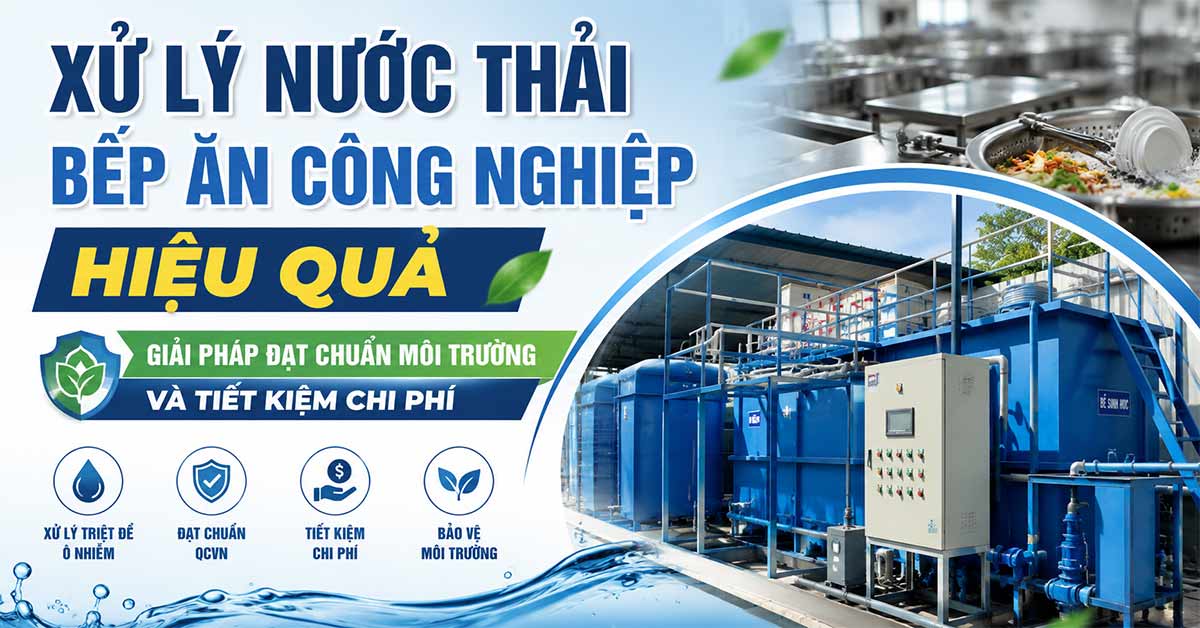 Xử Lý Nước Thải Bếp Ăn Công Nghiệp Hiệu Quả – Giải Pháp Đạt Chuẩn Môi Trường Và Tiết Kiệm Chi Phí